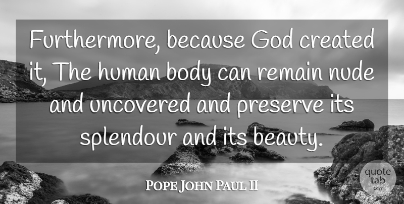 Pope John Paul II Quote About Body, Splendour, Humans: Furthermore Because God Created It...