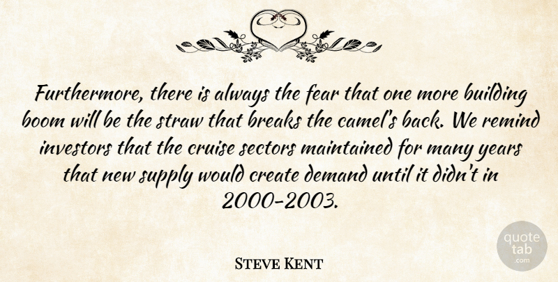 Steve Kent Quote About Boom, Breaks, Building, Create, Cruise: Furthermore There Is Always The...