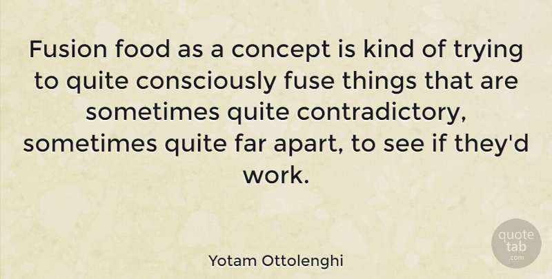 Yotam Ottolenghi Quote About Far, Food, Fuse, Fusion, Quite: Fusion Food As A Concept...
