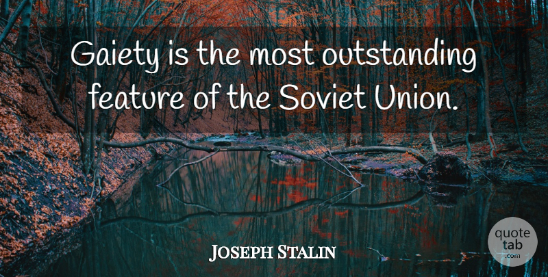 Joseph Stalin Quote About Unions, Outstanding, Soviet Union: Gaiety Is The Most Outstanding...