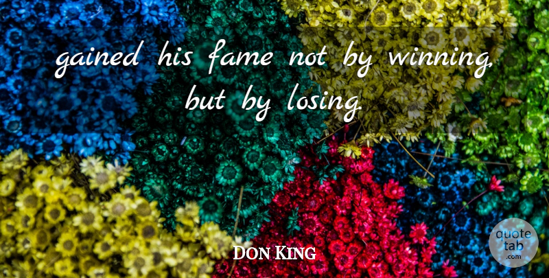 Don King Quote About Fame, Gained: Gained His Fame Not By...
