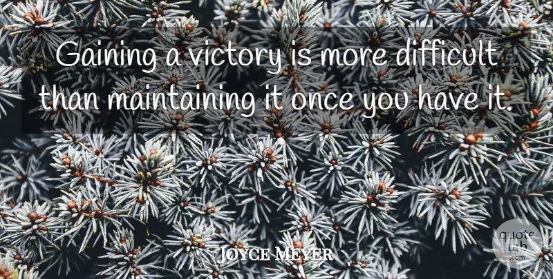 Joyce Meyer Quote About Victory, Maintaining, Difficult: Gaining A Victory Is More...