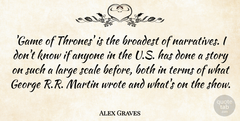 Alex Graves Quote About Both, Large, Martin, Scale, Terms: Game Of Thrones Is The...