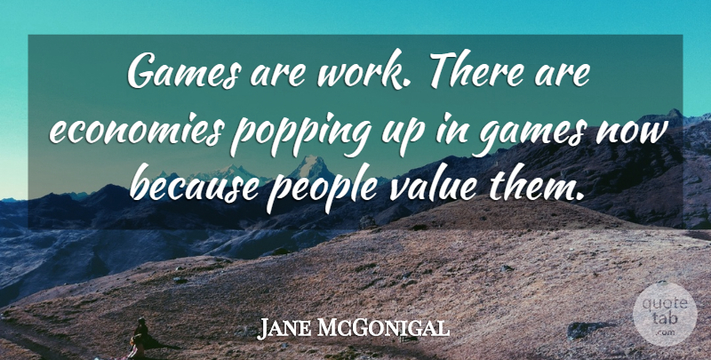 Jane McGonigal Quote About Games, People, Economy: Games Are Work There Are...