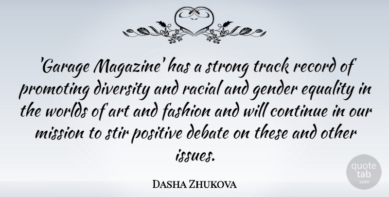 Dasha Zhukova Quote About Art, Continue, Debate, Diversity, Equality: Garage Magazine Has A Strong...