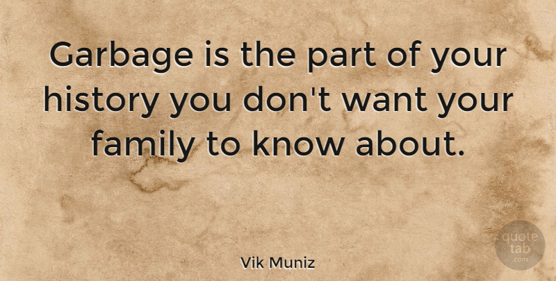 Vik Muniz Quote About Family, History: Garbage Is The Part Of...