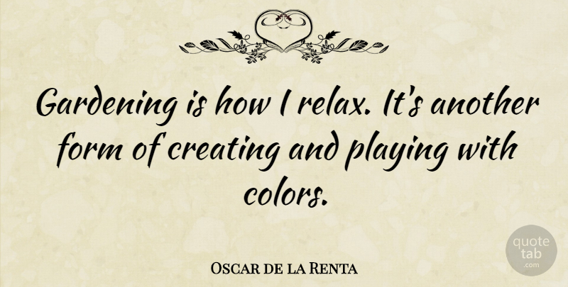Oscar de la Renta Quote About Garden, Guitar, Color: Gardening Is How I Relax...