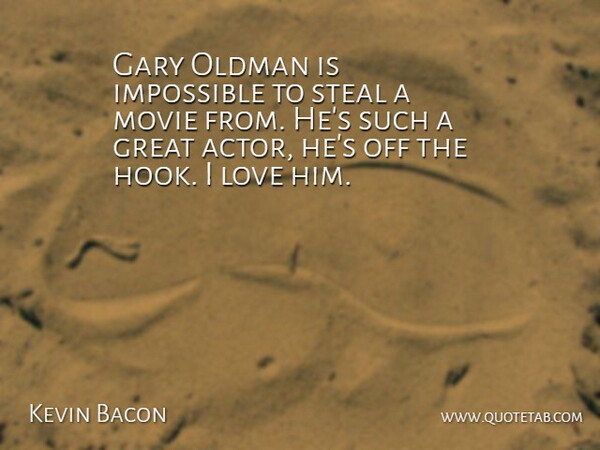 Kevin Bacon Quote About I Love Him, Hook, Actors: Gary Oldman Is Impossible To...