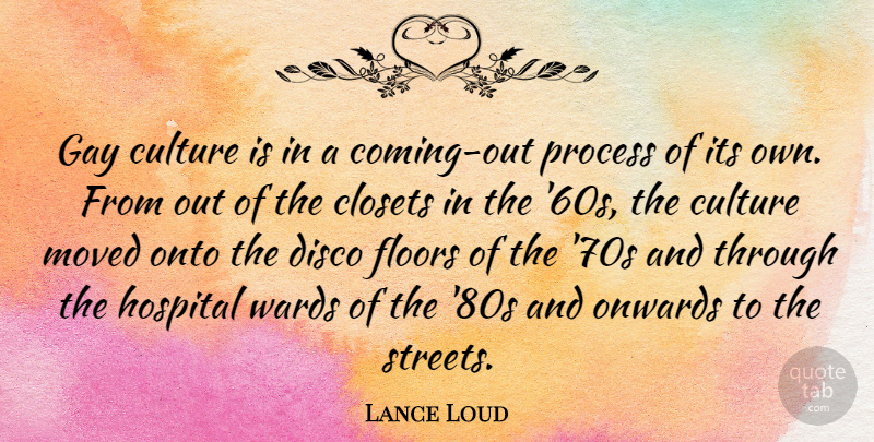Lance Loud Quote About Closets, Culture, Disco, Floors, Gay: Gay Culture Is In A...