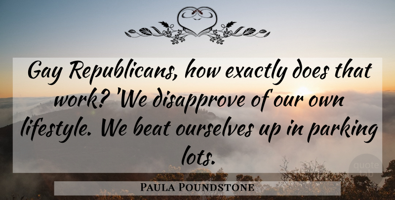 Paula Poundstone Quote About Gay, Doe, Republican: Gay Republicans How Exactly Does...