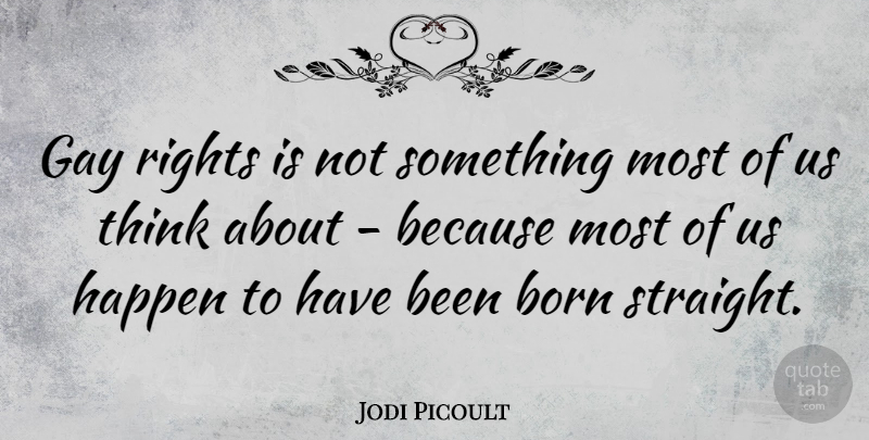 Jodi Picoult Quote About Gay, Thinking, Rights: Gay Rights Is Not Something...