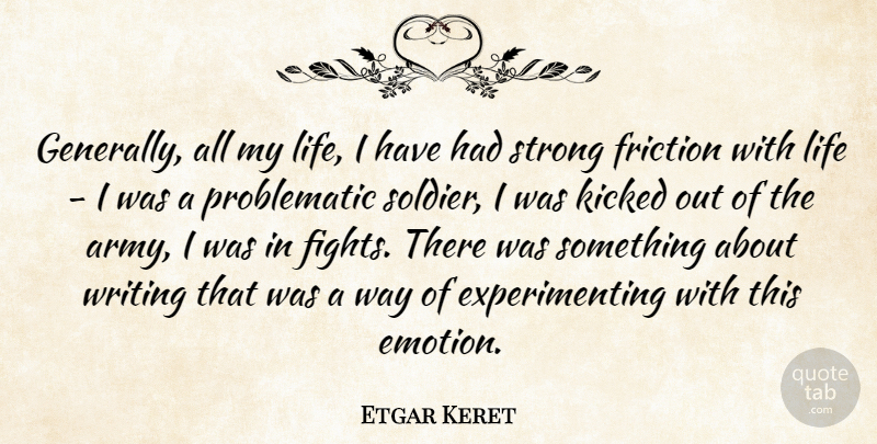 Etgar Keret Quote About Strong, Writing, Army: Generally All My Life I...