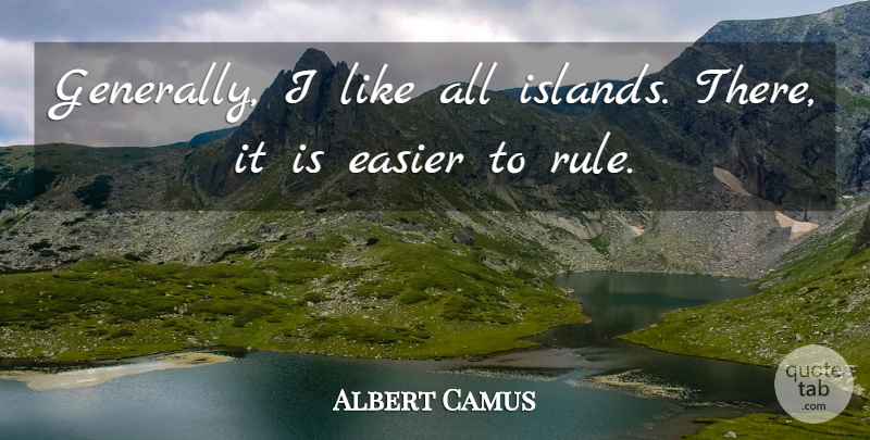 Albert Camus Quote About Islands, Isolation, Despotism: Generally I Like All Islands...