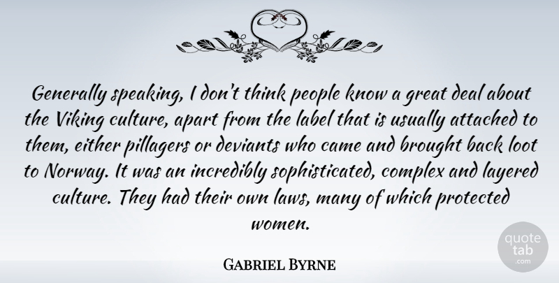 Gabriel Byrne Quote About Apart, Attached, Brought, Came, Complex: Generally Speaking I Dont Think...
