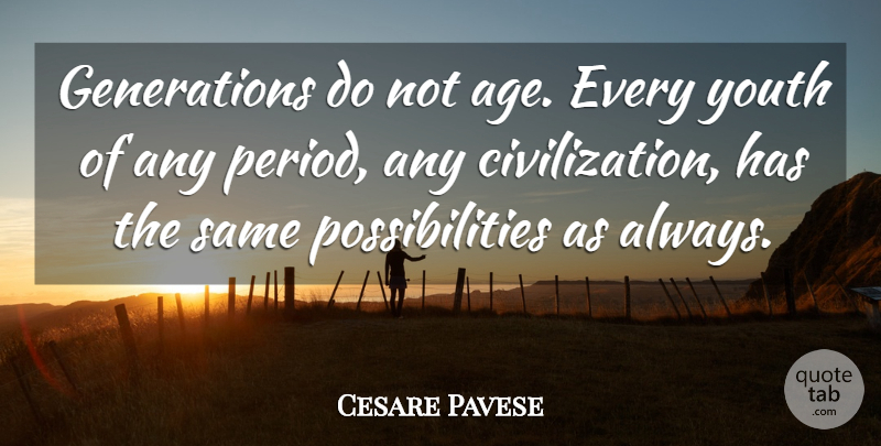 Cesare Pavese Quote About Civilization, Age, Generations: Generations Do Not Age Every...