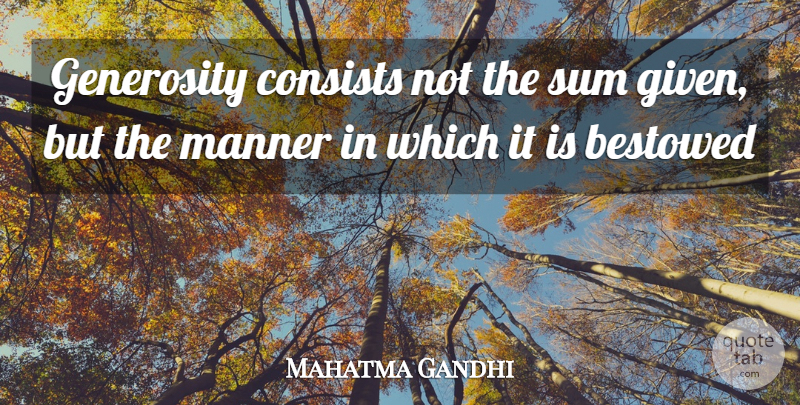 Mahatma Gandhi Quote About Generosity, Charity, Given: Generosity Consists Not The Sum...