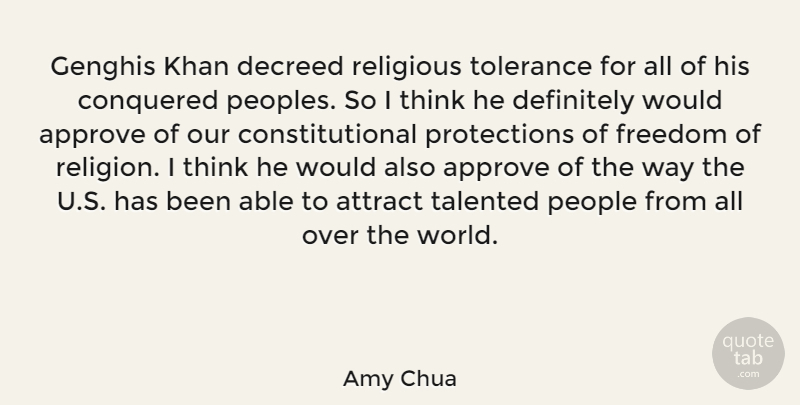 Amy Chua Quote About Religious, Thinking, People: Genghis Khan Decreed Religious Tolerance...