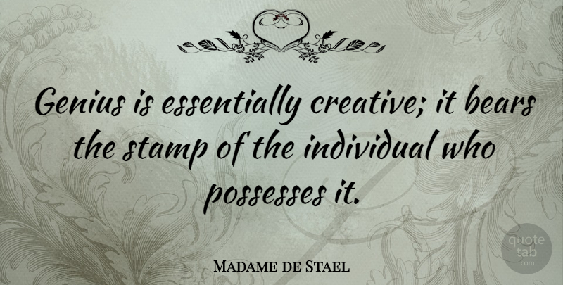Madame de Stael Quote About Creative, Genius, Bears: Genius Is Essentially Creative It...