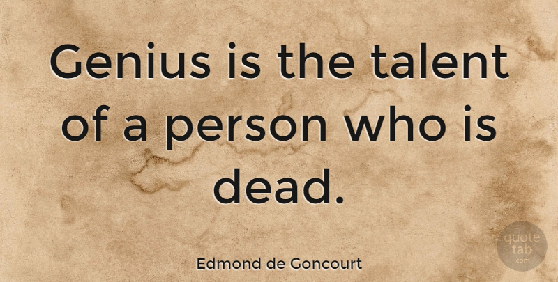 Edmond de Goncourt Quote About Genius, Talent, Persons: Genius Is The Talent Of...