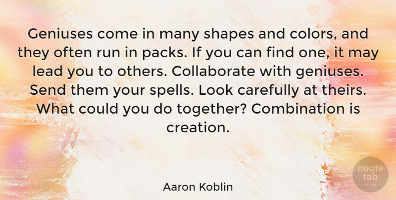 Aaron Koblin Quote About Running, Color, Together: Geniuses Come In Many Shapes...