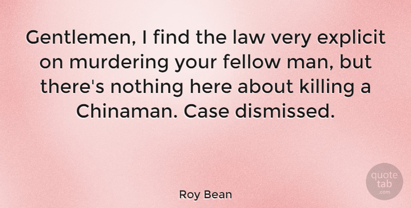 Roy Bean Quote About Fellow: Gentlemen I Find The Law...