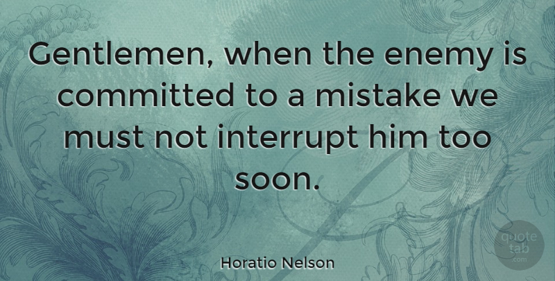 Horatio Nelson Quote About Mistake, Enemy, Gentleman: Gentlemen When The Enemy Is...