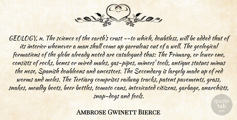 Ambrose Gwinett Bierce Quote About Added, Antique, Beer, Bones, Consists: Geology N The Science Of...