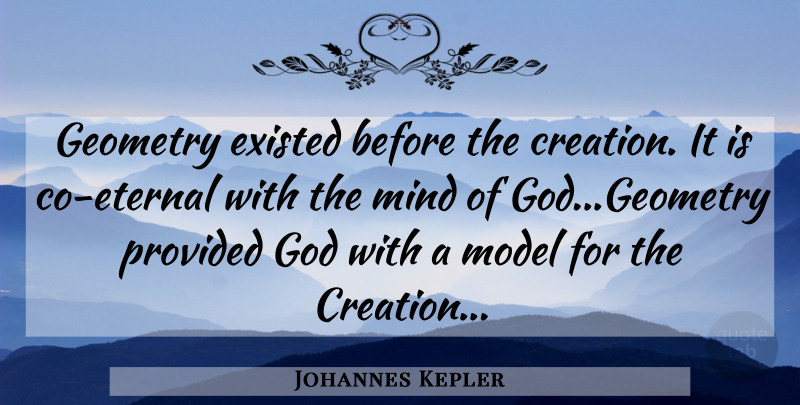 Johannes Kepler Quote About Mind, Creation, Geometry: Geometry Existed Before The Creation...