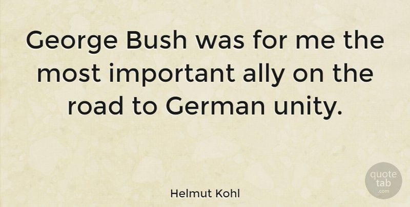 Helmut Kohl Quote About Unity, Important, Allies: George Bush Was For Me...