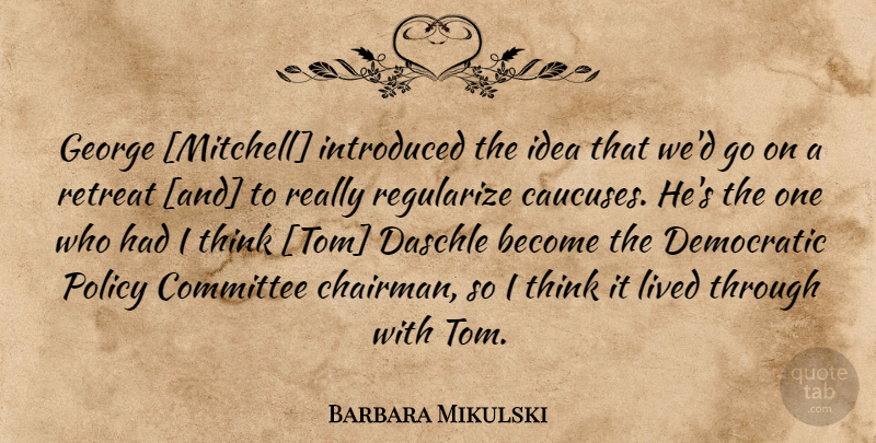 Barbara Mikulski Quote About Thinking, Ideas, Goes On: George Mitchell Introduced The Idea...