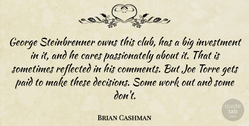 Brian Cashman Quote About Cares, George, Gets, Investment, Joe: George Steinbrenner Owns This Club...