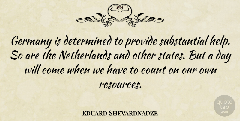 Eduard Shevardnadze Quote About Germany, Netherlands, Helping: Germany Is Determined To Provide...