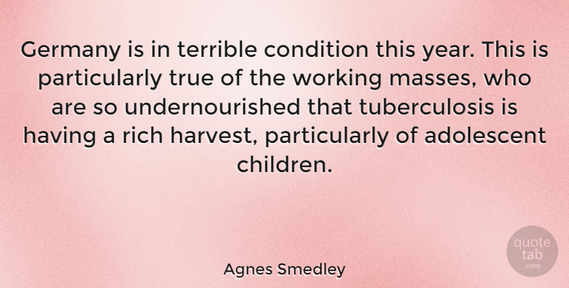 Agnes Smedley Quote About Adolescent, American Journalist, Condition, Germany, Terrible: Germany Is In Terrible Condition...