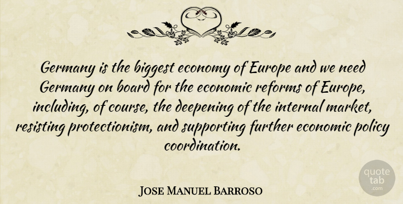 Jose Manuel Barroso Quote About Biggest, Board, Deepening, Europe, Further: Germany Is The Biggest Economy...