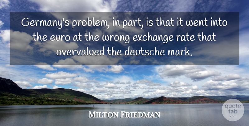 Milton Friedman Quote About Germany, Problem, Mark: Germanys Problem In Part Is...