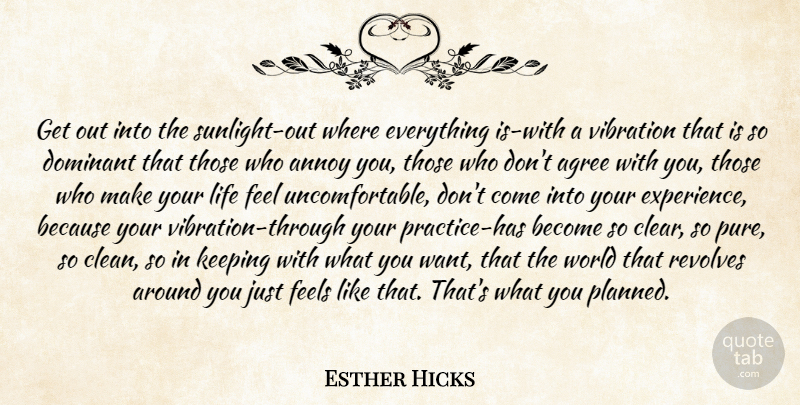 Esther Hicks Quote About Practice, World, Want: Get Out Into The Sunlight...