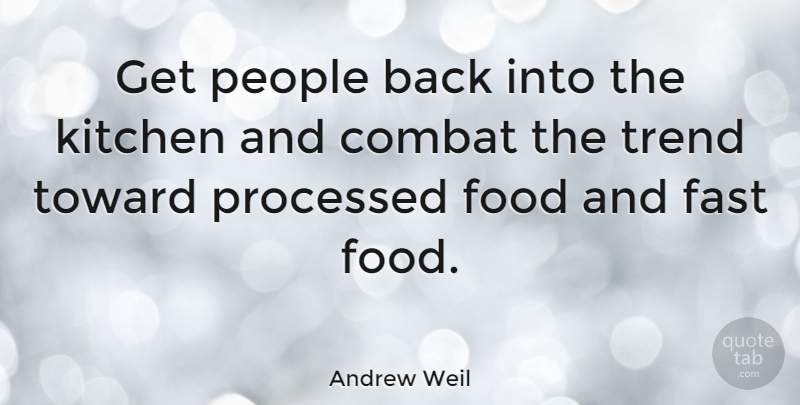 Andrew Weil Quote About Food, Health, People: Get People Back Into The...