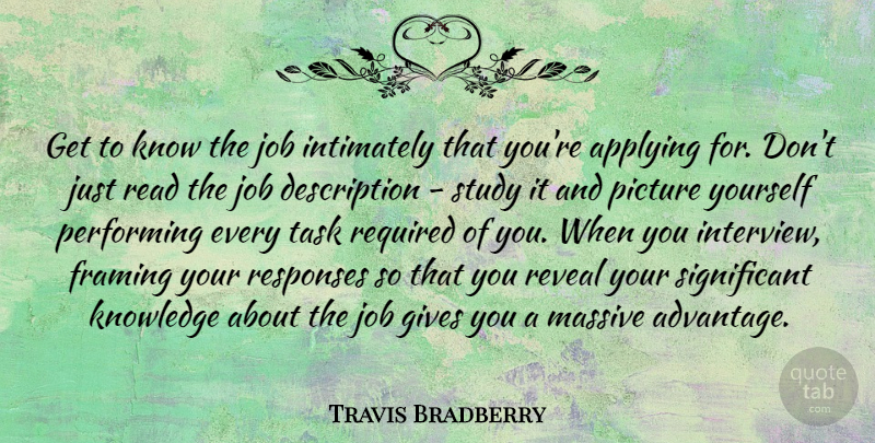 Travis Bradberry Quote About Applying, Framing, Gives, Job, Knowledge: Get To Know The Job...