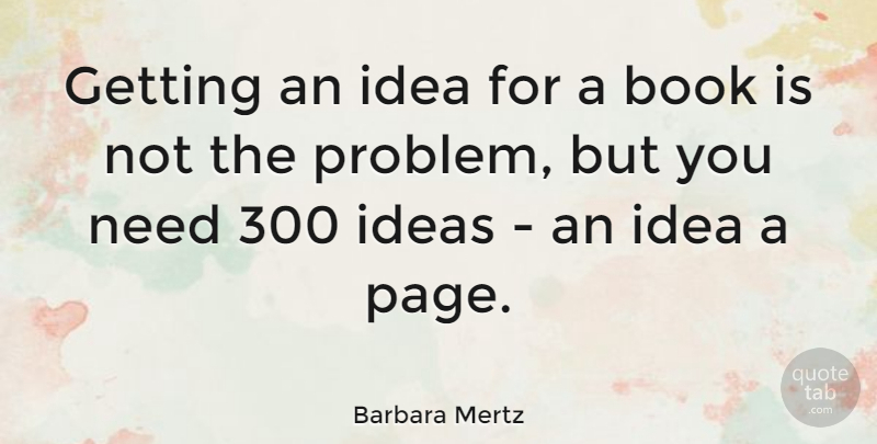 Barbara Mertz Quote About Book, Ideas, Pages: Getting An Idea For A...