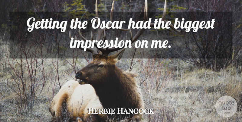 Herbie Hancock Quote About Oscars, Impression: Getting The Oscar Had The...