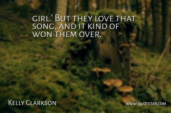 Kelly Clarkson Quote About Love, Won: Girl But They Love That...