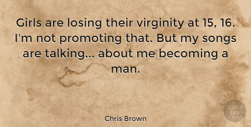 Chris Brown Quote About Girl, Song, Men: Girls Are Losing Their Virginity...