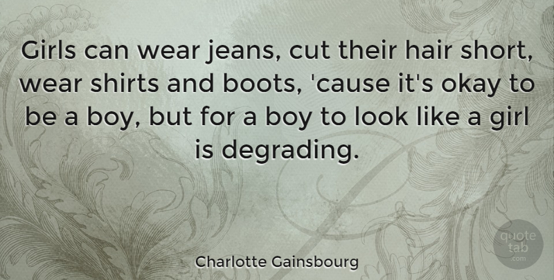 Charlotte Gainsbourg Quote About Girl, Cutting, Boys: Girls Can Wear Jeans Cut...