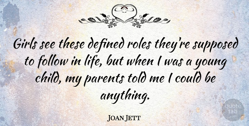Joan Jett Quote About Girl, Children, Parent: Girls See These Defined Roles...