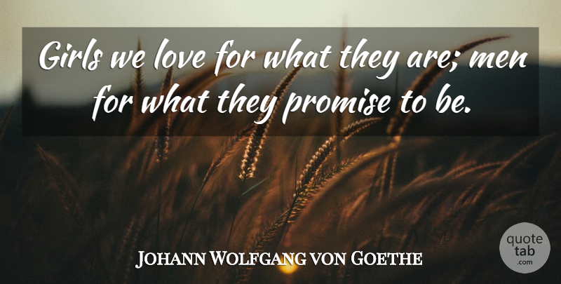 Johann Wolfgang von Goethe Quote About Girls, Love, Men, Men And Women, Promise: Girls We Love For What...