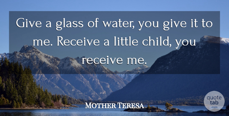 Mother Teresa Quote About Children, Glasses, Giving: Give A Glass Of Water...