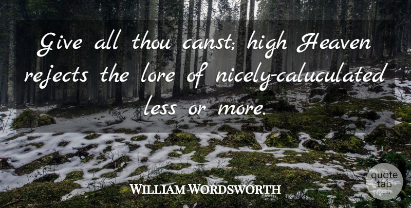 William Wordsworth Quote About Giving, Generosity, Heaven: Give All Thou Canst High...