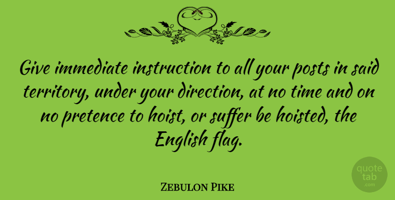 Zebulon Pike Quote About American Soldier, English, Immediate, Suffer, Time: Give Immediate Instruction To All...