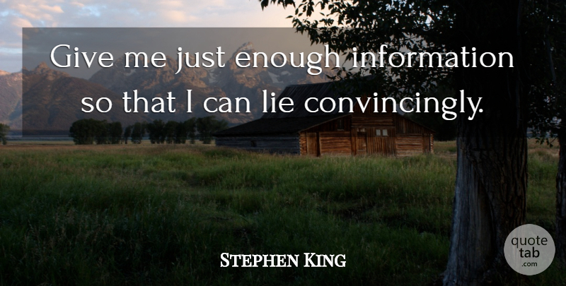 Stephen King Quote About Lying, Giving, Information: Give Me Just Enough Information...