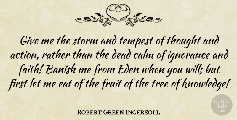 Robert Green Ingersoll Quote About Ignorance, Eden, Giving: Give Me The Storm And...